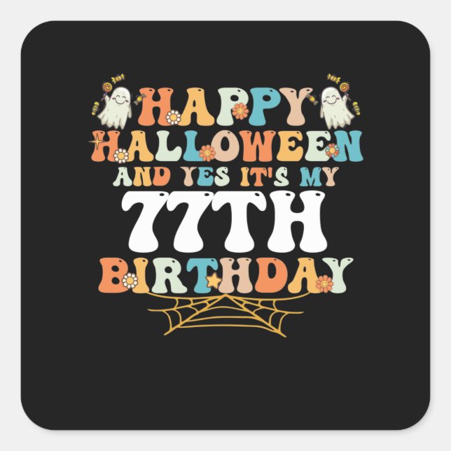 Sticker Carré Happy Halloween And Yes Its My 77th Birthday (Devant)