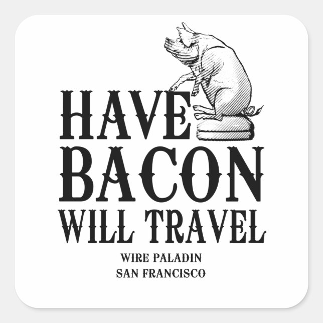Sticker Carré Have Bacon Will Travel (Devant)