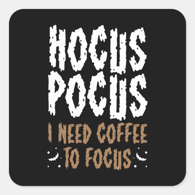 Sticker Carré Hocus Pocus J'Ai Besoin De Café Pour Concentrer Dr (Devant)