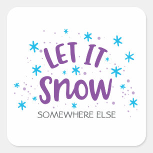 Sticker Carré Humour d'hiver "Laisser neiger ailleurs" amusant
