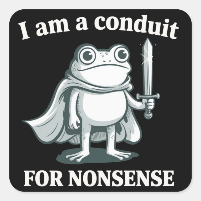 Sticker Carré I Am a Conduit for Nonsense Funny Frog Sarcastic  (Devant)