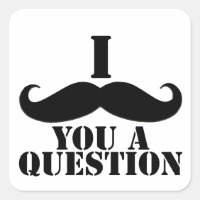 I moustache vous une question