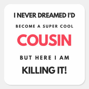 Sticker Carré I Never Dreamed I'd Become A Super Cool Cousin 2