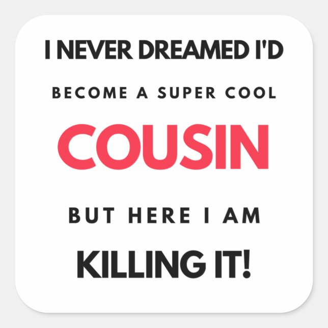 Sticker Carré I Never Dreamed I'd Become A Super Cool Cousin 2 (Devant)