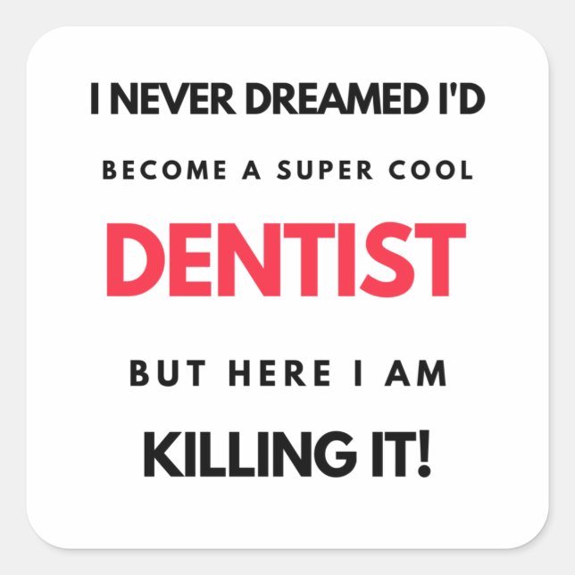 Sticker Carré I Never Dreamed I'd Become A Super Cool Dentist 2 (Devant)