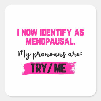 Sticker Carré I Now Identify As Menopausal. My Pronouns: Try/Me