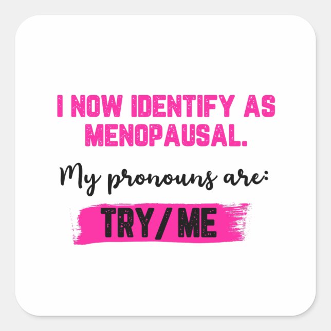 Sticker Carré I Now Identify As Menopausal. My Pronouns: Try/Me (Devant)