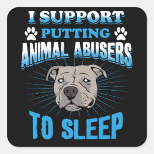 Sticker Carré I Support Putting Animal Abusers