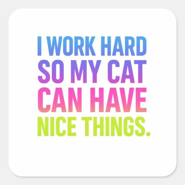 Sticker Carré I Work Hard For My Cat (Devant)