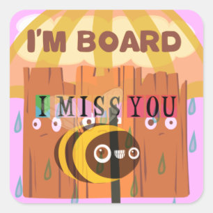 Sticker Carré "I'm Board - I Miss You : A Playful & Puny Greetin