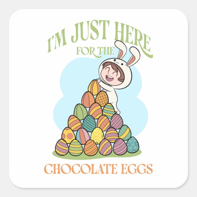 Sticker Carré I'm Just Here for the Chocolate Eggs - Funny Easte (Devant)