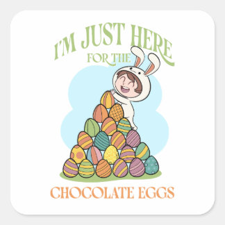 Sticker Carré I'm Just Here for the Chocolate Eggs - Funny Easte