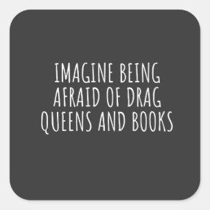 Sticker Carré Imaginez avoir peur des Drag Queers, et des livres