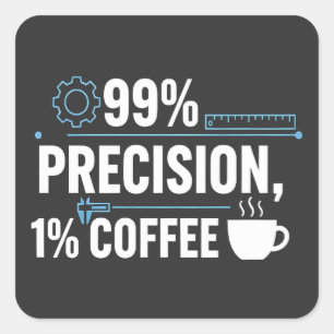 Sticker Carré Ingénieur qualité humour 99% Précision 1% Café