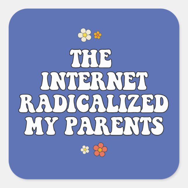 Sticker Carré Internet a radicalisé mes parents (Devant)