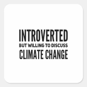Sticker Carré Introverted Mais Prêt À Discuter Du Changement Cli