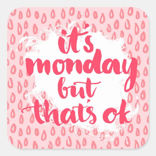Sticker Carré It's Monday But That'S Ok (Devant)