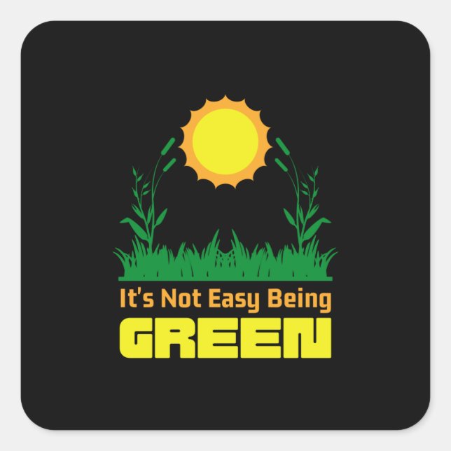 Sticker Carré Its Not Easy Being Green Earth Day (Devant)