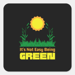Sticker Carré Its Not Easy Being Green Earth Day