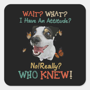 Sticker Carré Jack Russel Attends Ce Que J'Ai Une Attitude Pas V