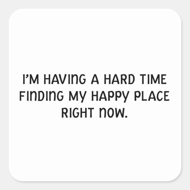 Sticker Carré J'ai du mal à trouver mon endroit heureux (Devant)