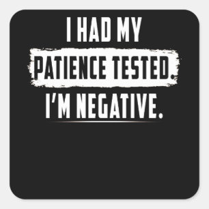 Sticker Carré J'Ai Fait Tester Ma patience. Je suis Négatif