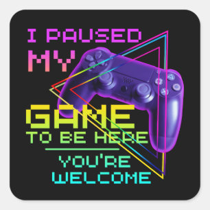 STICKER CARRÉ J'AI MIS MON JEU EN PAUSE POUR ÊTRE ICI DE RIEN