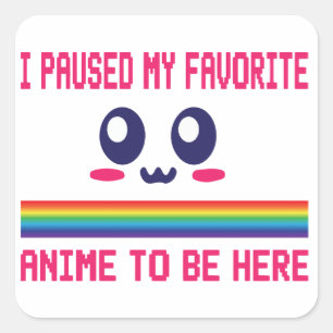 Sticker Carré J'Ai Suspendu Mon Anime Préférée Pour Être Ici