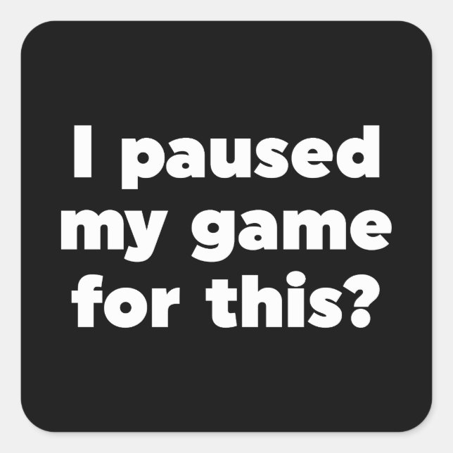 Sticker Carré J'ai suspendu mon jeu pour ça ? (Devant)
