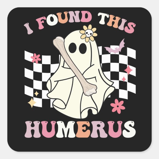 Sticker Carré J'Ai Trouvé Cet Humerus Halloween Ghost Skeleton (Devant)