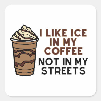Sticker Carré J'aime la glace dans mon café, pas dans mes rues a