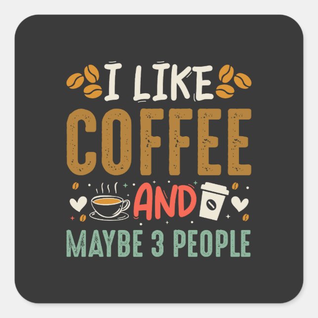 Sticker Carré J'Aime Le Café Et Peut-Être 3 Gens Amusants Lover  (Devant)