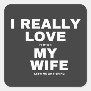 Sticker Carré J'Aime Vraiment Quand Ma Femme Me Laisse Aller Pêc