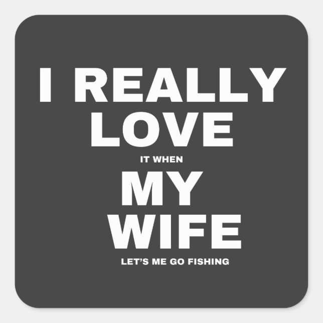 Sticker Carré J'Aime Vraiment Quand Ma Femme Me Laisse Aller Pêc (Devant)