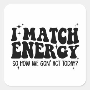 Sticker Carré Je Correspond À L'Énergie Donc Allez-Y Et Décidez