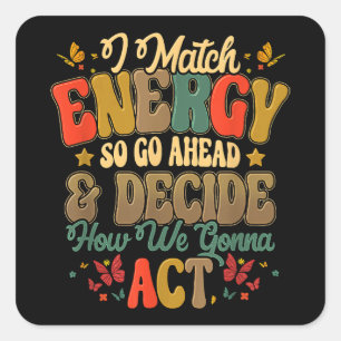 Sticker Carré Je Correspond À L'Énergie Donc Allez-Y Et Décidez 