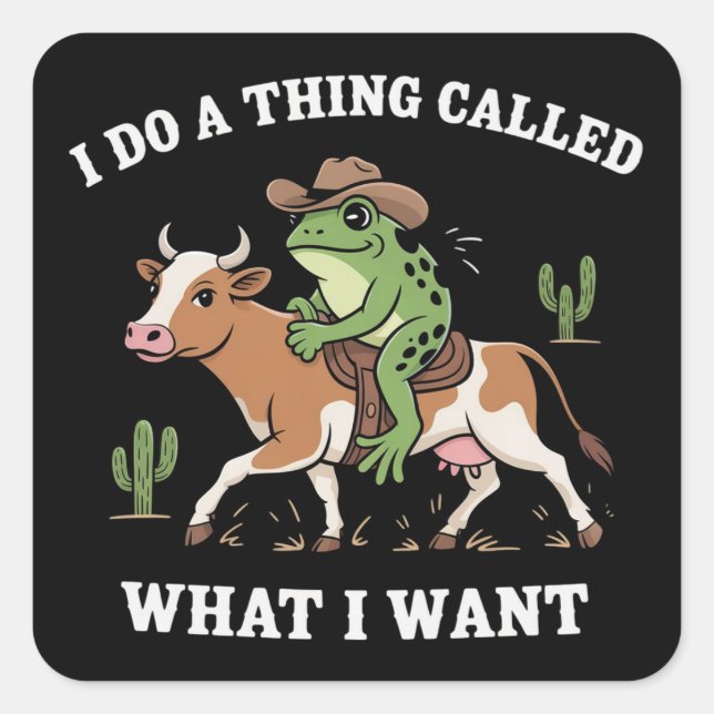 Sticker Carré Je Fais Une Chose Appelée Ce Que Je Veux Drôle Amo (Devant)