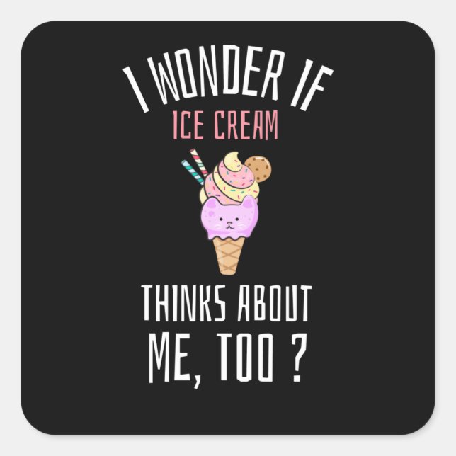 Sticker Carré Je Me Demande Si Glace Cream Pense À Moi Aussi (Devant)