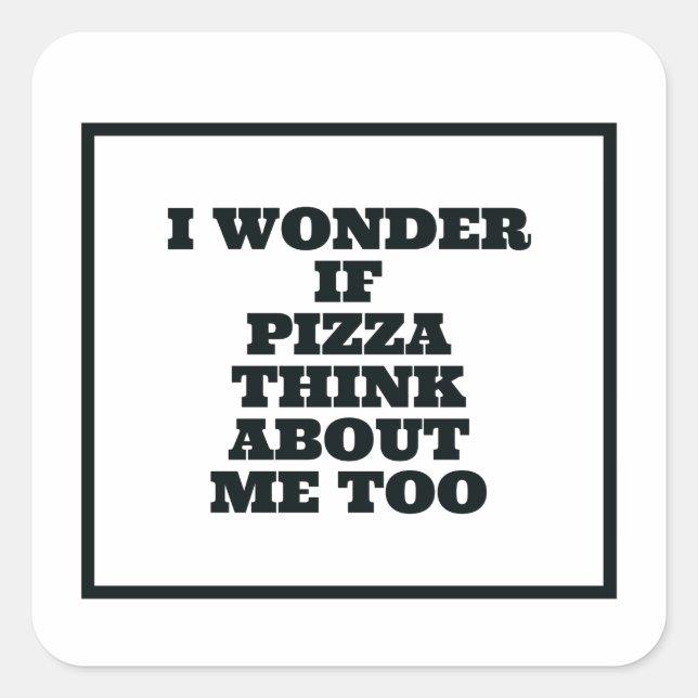 Sticker Carré Je Me Demande Si Pizza Pense À Moi Aussi (Devant)
