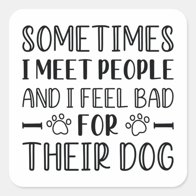 Sticker Carré Je Me Sens Mal Pour Leur Chien (Devant)