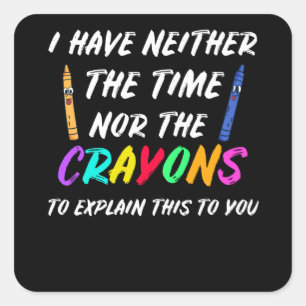 Sticker Carré Je N'Ai Ni Le Temps Ni Les Crayons