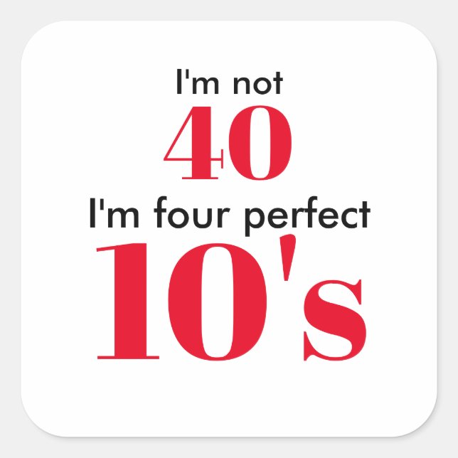 Sticker Carré Je n'ai pas 40 ans, je suis 40 ans parfait (Devant)