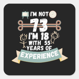 Sticker Carré Je n'ai pas 73 j'ai 18 ans avec 55 d'expérience -