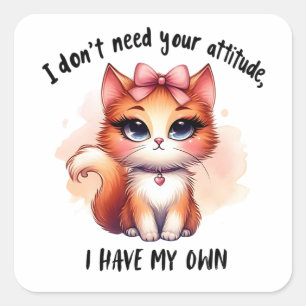 Sticker Carré Je n'ai pas besoin de votre attitude Cadeau pour a