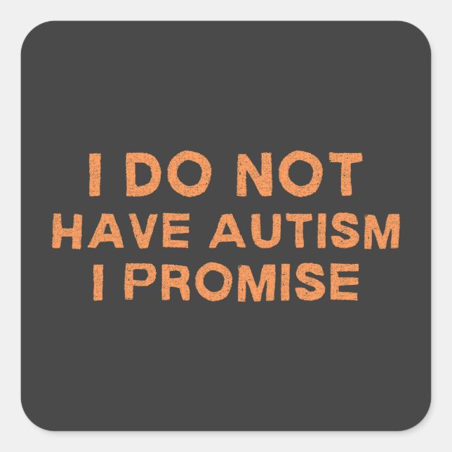 Sticker Carré Je N'Ai Pas D'Autisme Que Je Promets, Dit Drôle (Devant)