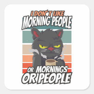 Sticker Carré Je n'aime pas les matins, les matins ou les gens