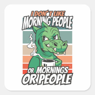 Sticker Carré Je n'aime pas les matins, les matins ou les gens