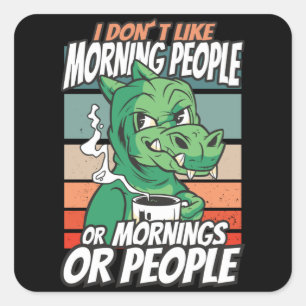 Sticker Carré Je n'aime pas les matins, les matins ou les gens