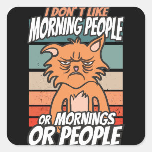 Sticker Carré Je n'aime pas les matins, les matins ou les gens
