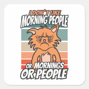 Sticker Carré Je n'aime pas les matins, les matins ou les gens